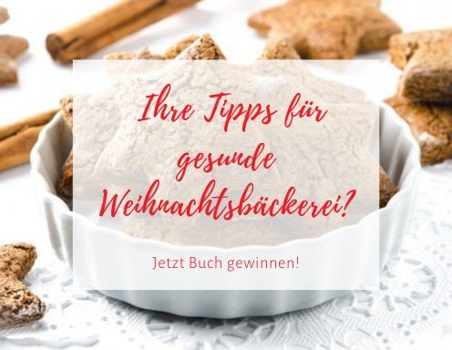 Ihre Tipps für gesunde Weihnachtsbäckerei? Ihre Tipps für gesunde Weihnachtsbäckerei?
