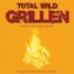 Total wild Grillen