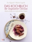 Das Kochbuch der vergessenen Genüsse Das Kochbuch der vergessenen Genüsse