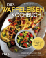 Das Waffeleisen-Kochbuch Das Waffeleisen-Kochbuch